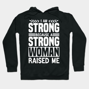 I am strong because a strong woman raised me matching cool Hoodie